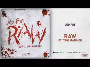 Lud Foe - Raw Ft. YBN Nahmir